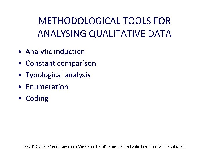 METHODOLOGICAL TOOLS FOR ANALYSING QUALITATIVE DATA • • • Analytic induction Constant comparison Typological
