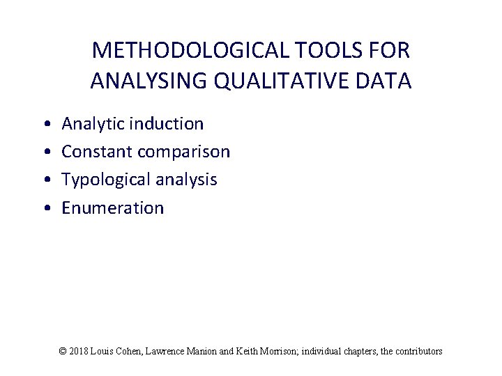 METHODOLOGICAL TOOLS FOR ANALYSING QUALITATIVE DATA • • Analytic induction Constant comparison Typological analysis