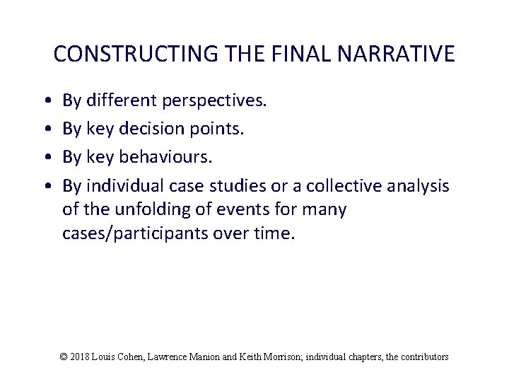 CONSTRUCTING THE FINAL NARRATIVE • • By different perspectives. By key decision points. By