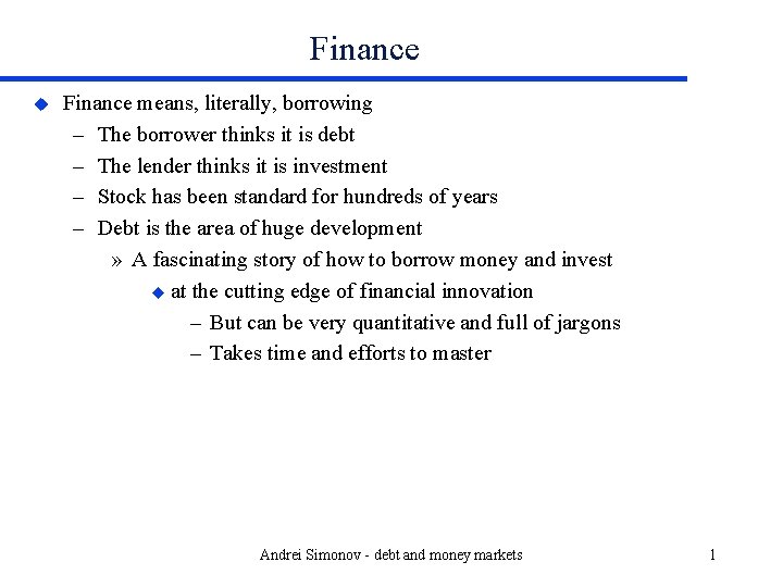 Finance u Finance means, literally, borrowing – The borrower thinks it is debt –