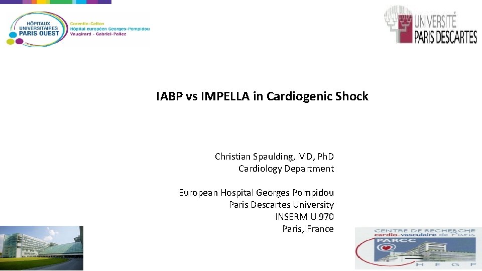 IABP vs IMPELLA in Cardiogenic Shock Christian Spaulding, MD, Ph. D Cardiology Department European