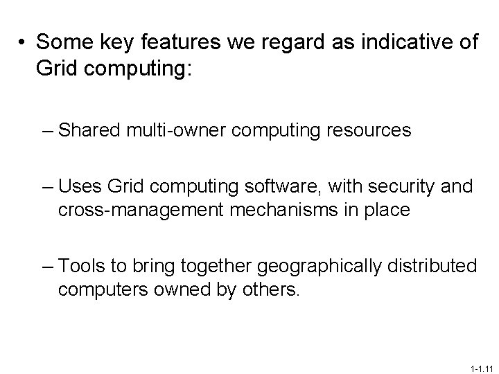  • Some key features we regard as indicative of Grid computing: – Shared