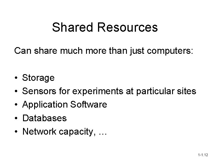 Shared Resources Can share much more than just computers: • • • Storage Sensors