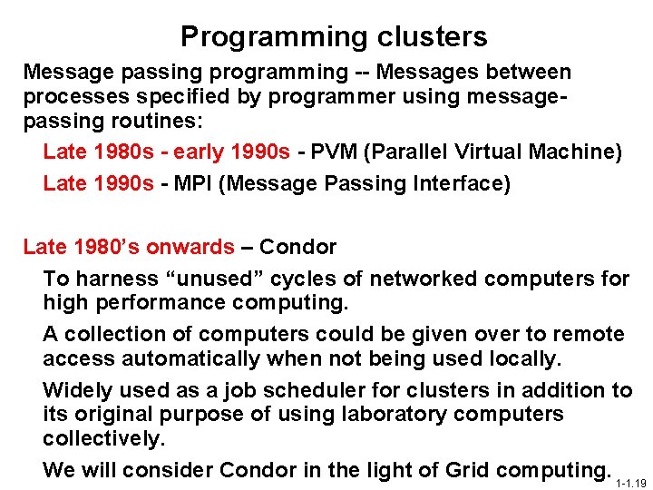 Programming clusters Message passing programming -- Messages between processes specified by programmer using messagepassing