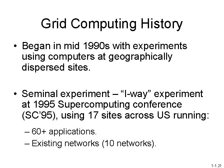 Grid Computing History • Began in mid 1990 s with experiments using computers at