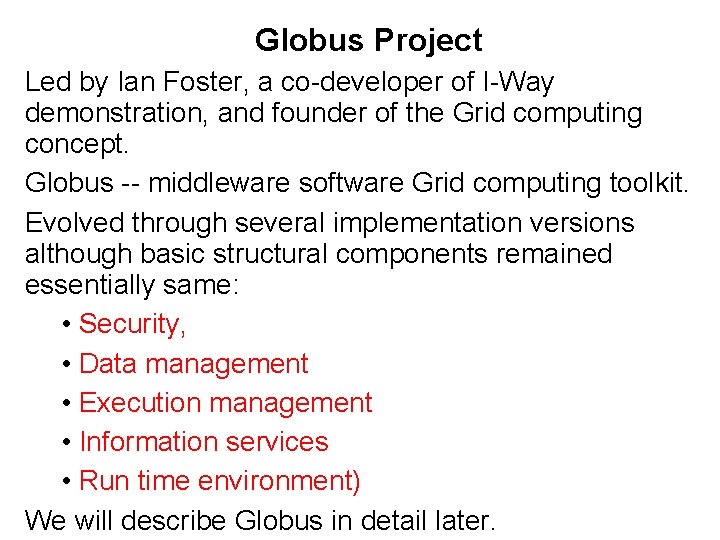 Globus Project Led by Ian Foster, a co-developer of I-Way demonstration, and founder of