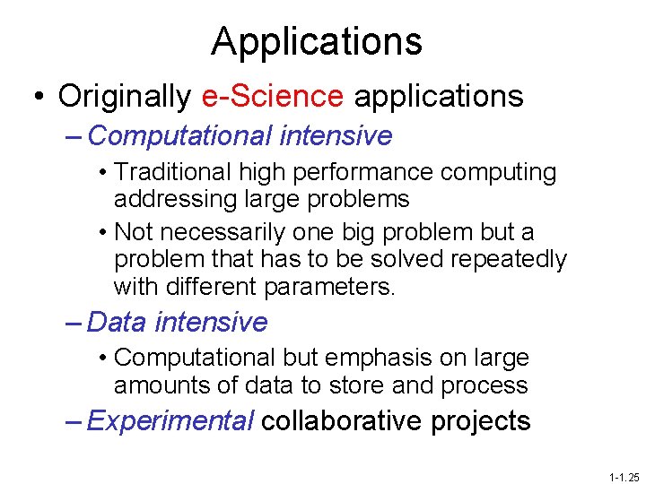 Applications • Originally e-Science applications – Computational intensive • Traditional high performance computing addressing
