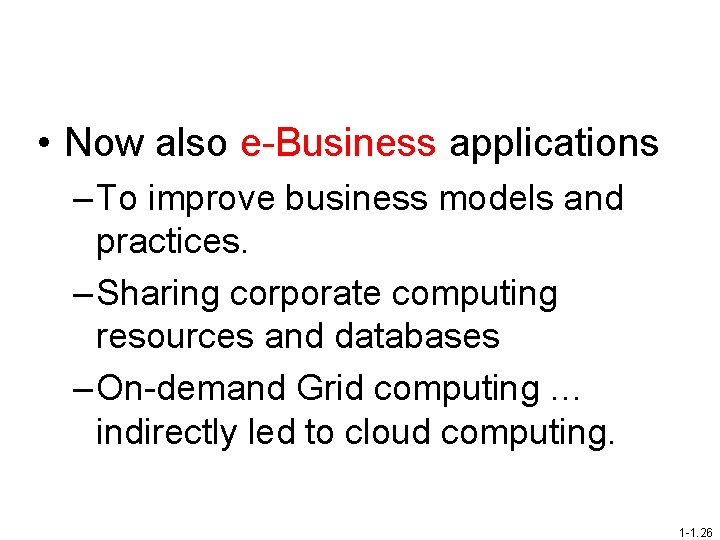  • Now also e-Business applications – To improve business models and practices. –