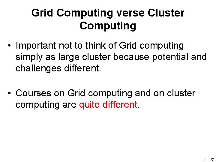 Grid Computing verse Cluster Computing • Important not to think of Grid computing simply