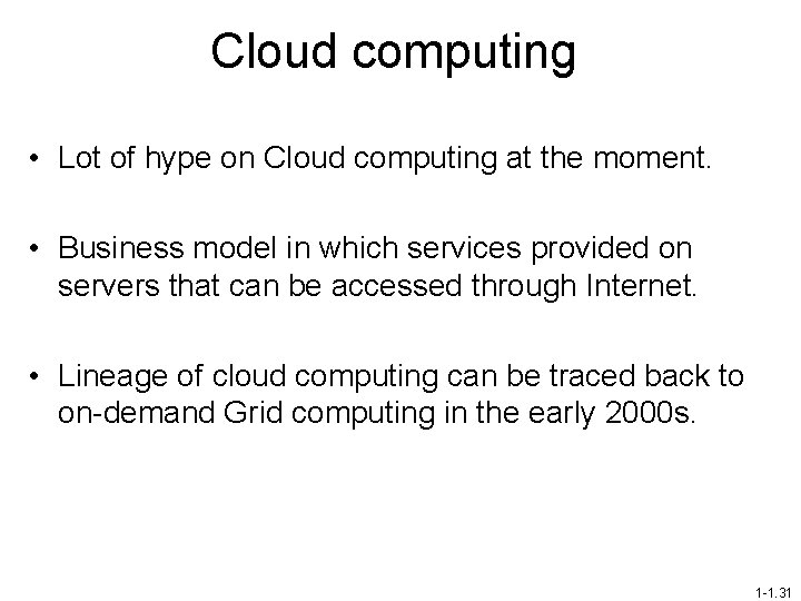 Cloud computing • Lot of hype on Cloud computing at the moment. • Business