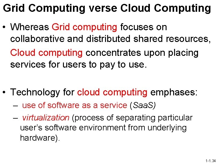 Grid Computing verse Cloud Computing • Whereas Grid computing focuses on collaborative and distributed