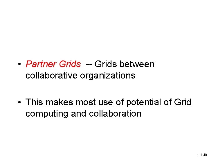  • Partner Grids -- Grids between collaborative organizations • This makes most use