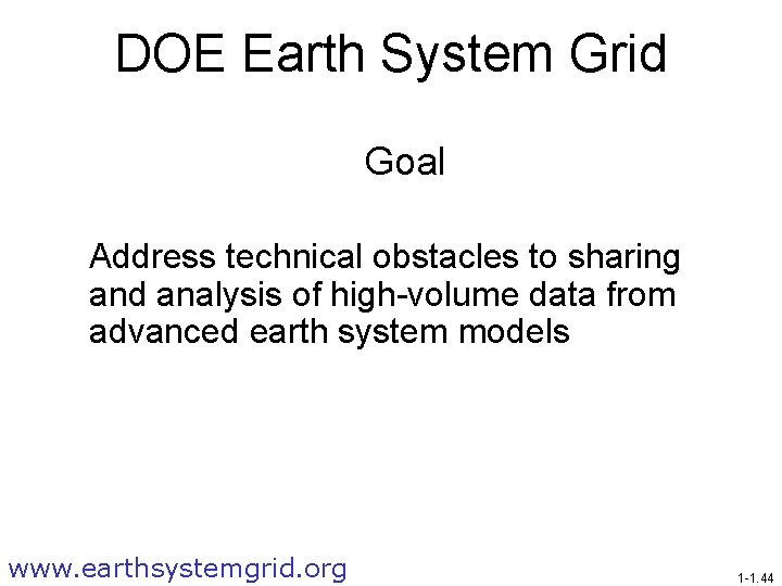 DOE Earth System Grid Goal Address technical obstacles to sharing and analysis of high-volume