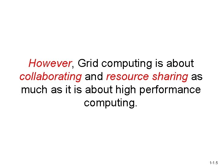 However, Grid computing is about collaborating and resource sharing as much as it is