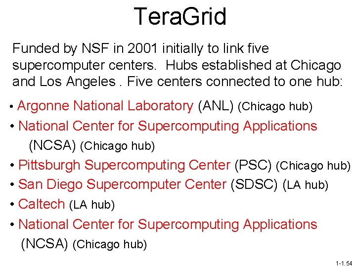 Tera. Grid Funded by NSF in 2001 initially to link five supercomputer centers. Hubs