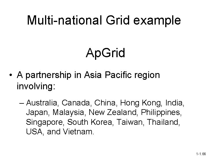 Multi-national Grid example Ap. Grid • A partnership in Asia Pacific region involving: –