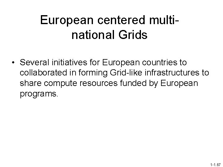 European centered multinational Grids • Several initiatives for European countries to collaborated in forming