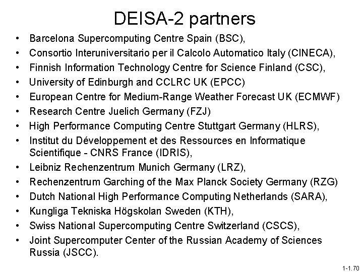 DEISA-2 partners • • • • Barcelona Supercomputing Centre Spain (BSC), Consortio Interuniversitario per