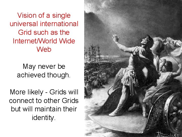 Vision of a single universal international Grid such as the Internet/World Wide Web May