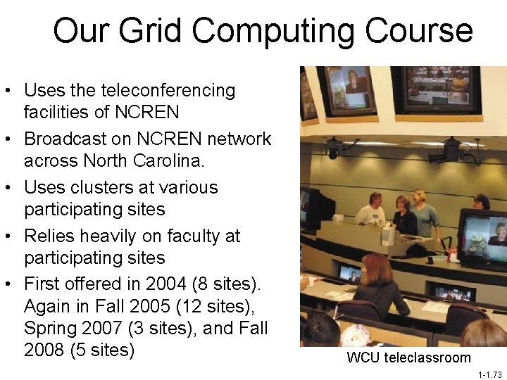 Our Grid Computing Course • Uses the teleconferencing facilities of NCREN • Broadcast on