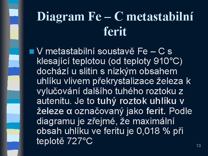 Diagram Fe – C metastabilní ferit n. V metastabilní soustavě Fe – C s