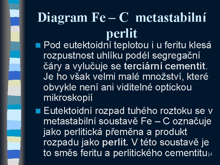 Diagram Fe – C metastabilní perlit n Pod eutektoidní teplotou i u feritu klesá