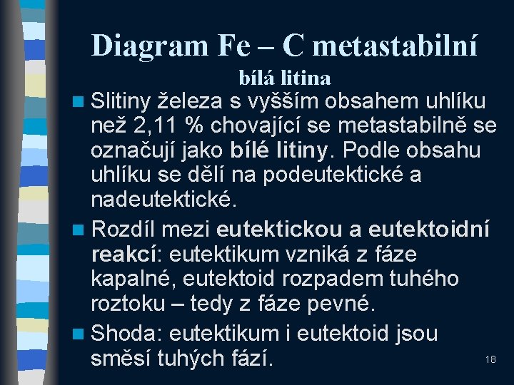 Diagram Fe – C metastabilní bílá litina n Slitiny železa s vyšším obsahem uhlíku