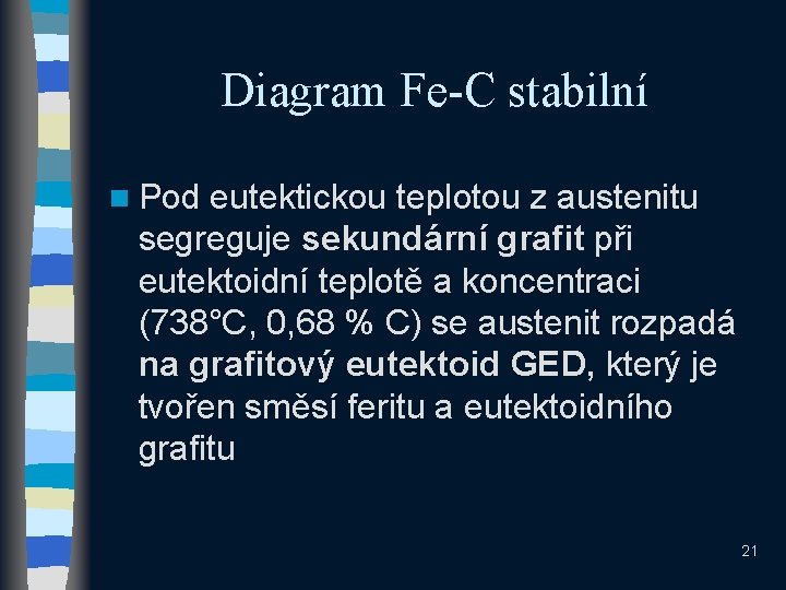 Diagram Fe-C stabilní n Pod eutektickou teplotou z austenitu segreguje sekundární grafit při eutektoidní