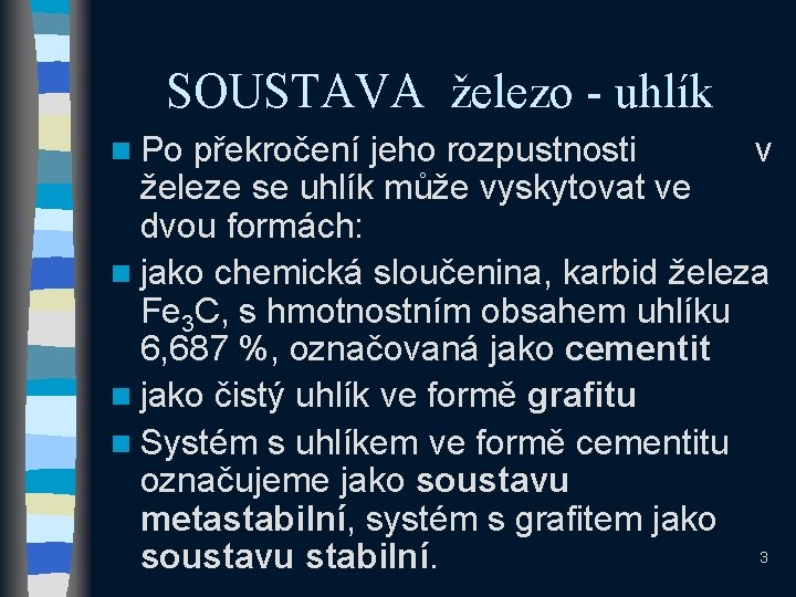 SOUSTAVA železo - uhlík n Po překročení jeho rozpustnosti v železe se uhlík může