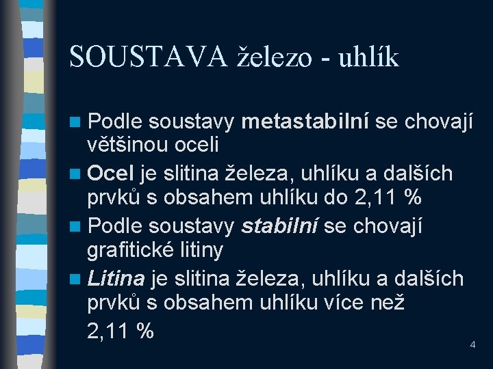 SOUSTAVA železo - uhlík n Podle soustavy metastabilní se chovají většinou oceli n Ocel