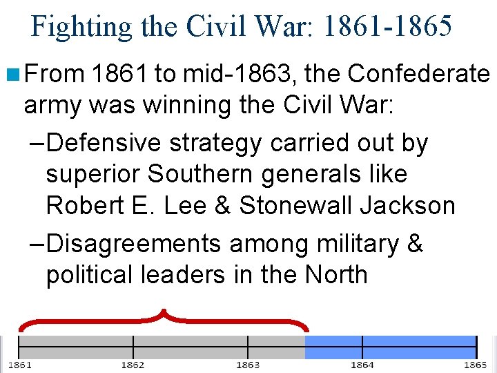 Fighting the Civil War: 1861 -1865 n From 1861 to mid-1863, the Confederate army