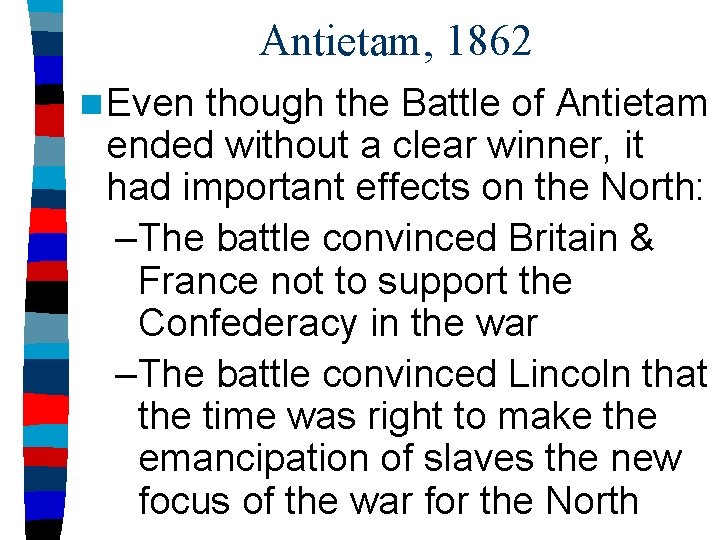 Antietam, 1862 n Even though the Battle of Antietam ended without a clear winner,