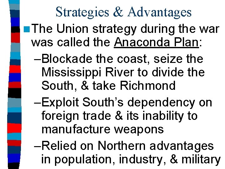 Strategies & Advantages n The Union strategy during the war was called the Anaconda