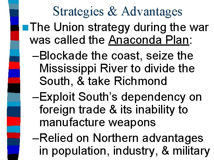 Strategies & Advantages n The Union strategy during the war was called the Anaconda