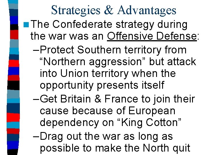 Strategies & Advantages n The Confederate strategy during the war was an Offensive Defense: