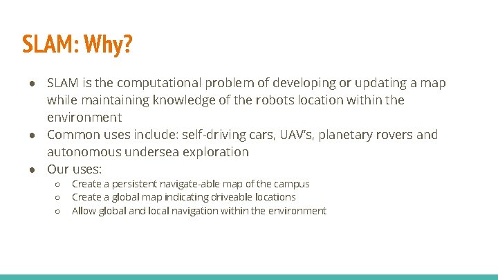 SLAM: Why? ● SLAM is the computational problem of developing or updating a map SLAM: Why? ● SLAM is the computational problem of developing or updating a map
