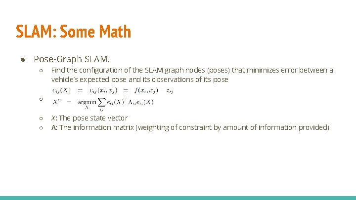 SLAM: Some Math ● Pose-Graph SLAM: ○ Find the configuration of the SLAM graph SLAM: Some Math ● Pose-Graph SLAM: ○ Find the configuration of the SLAM graph