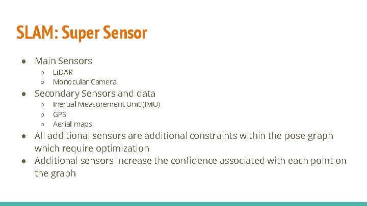 SLAM: Super Sensor ● Main Sensors ○ ○ Li. DAR Monocular Camera ● Secondary SLAM: Super Sensor ● Main Sensors ○ ○ Li. DAR Monocular Camera ● Secondary