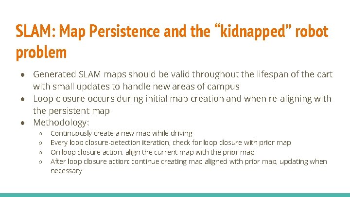 SLAM: Map Persistence and the “kidnapped” robot problem ● Generated SLAM maps should be SLAM: Map Persistence and the “kidnapped” robot problem ● Generated SLAM maps should be
