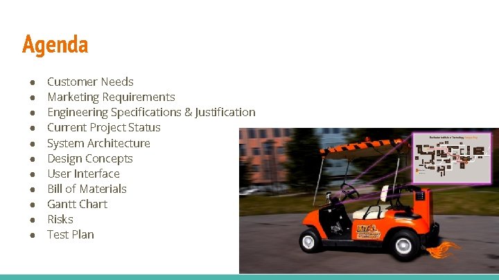 Agenda ● ● ● Customer Needs Marketing Requirements Engineering Specifications & Justification Current Project Agenda ● ● ● Customer Needs Marketing Requirements Engineering Specifications & Justification Current Project