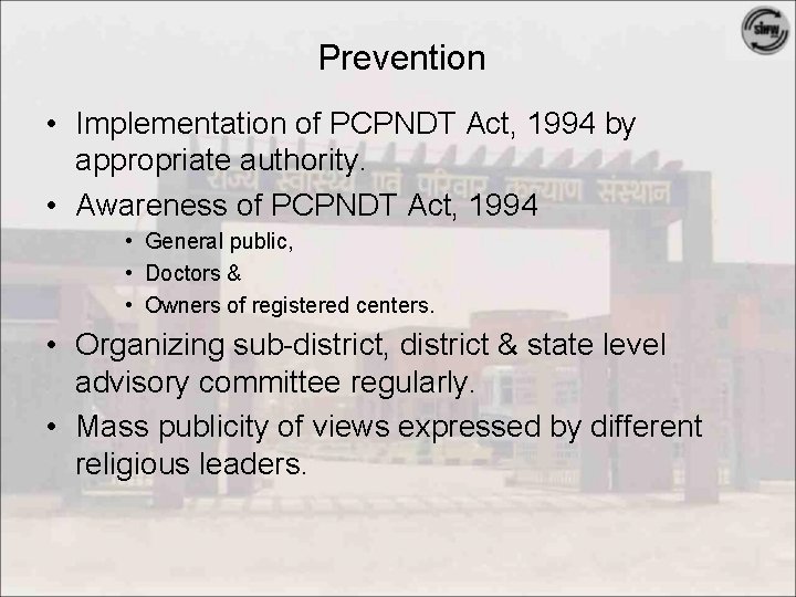 Prevention • Implementation of PCPNDT Act, 1994 by appropriate authority. • Awareness of PCPNDT