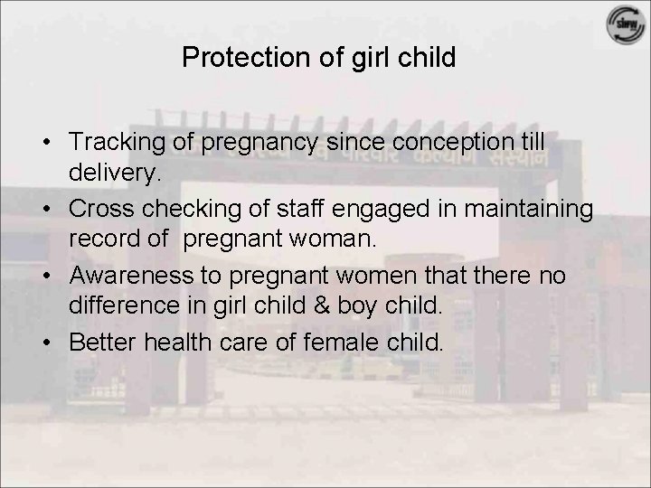 Protection of girl child • Tracking of pregnancy since conception till delivery. • Cross