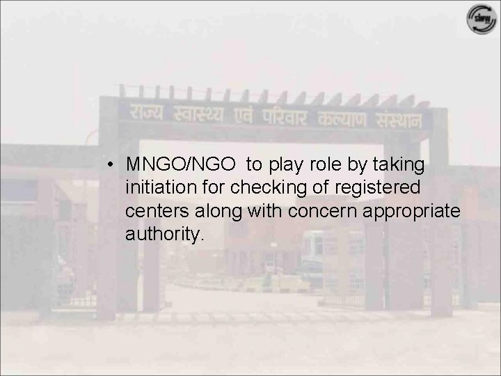  • MNGO/NGO to play role by taking initiation for checking of registered centers