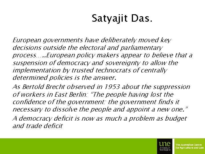 Satyajit Das. European governments have deliberately moved key decisions outside the electoral and parliamentary