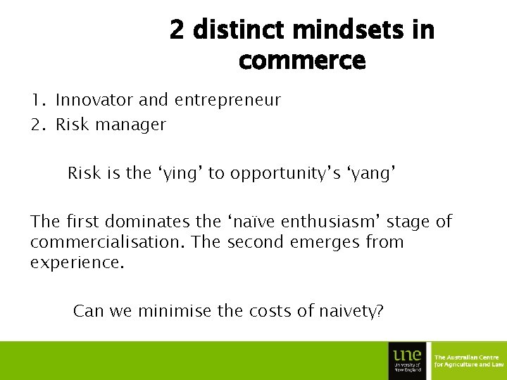 2 distinct mindsets in commerce 1. Innovator and entrepreneur 2. Risk manager Risk is
