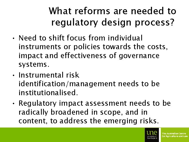 What reforms are needed to regulatory design process? • Need to shift focus from