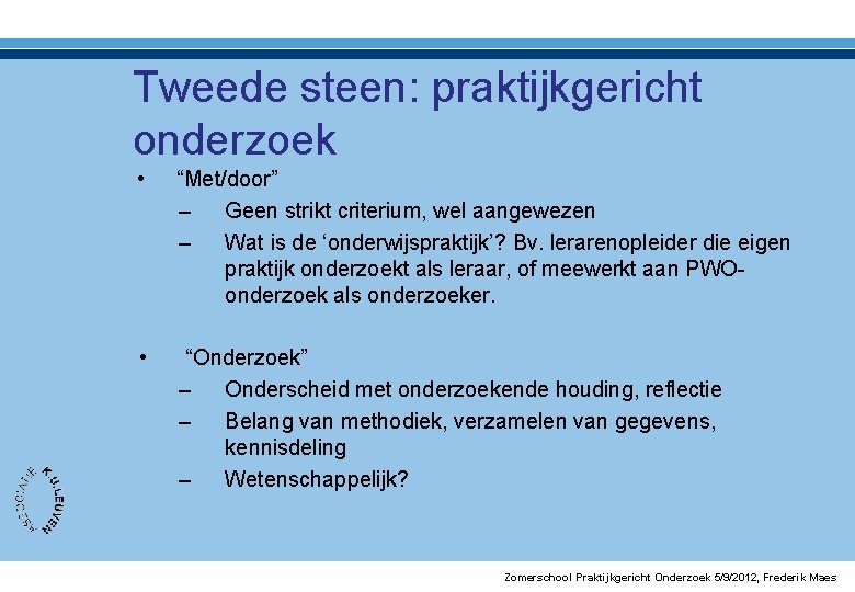 Tweede steen: praktijkgericht onderzoek • “Met/door” – Geen strikt criterium, wel aangewezen – Wat