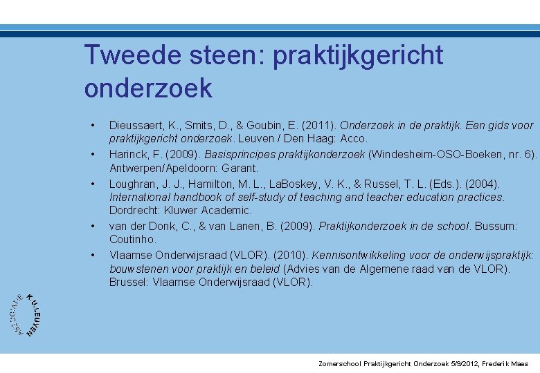 Tweede steen: praktijkgericht onderzoek • • • Dieussaert, K. , Smits, D. , &