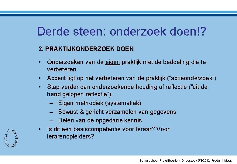 Derde steen: onderzoek doen!? 2. PRAKTIJKONDERZOEK DOEN • • Onderzoeken van de eigen praktijk