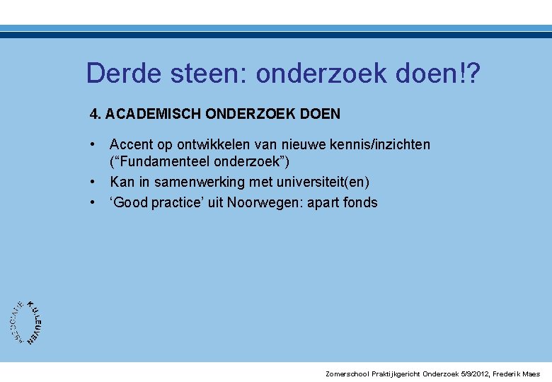 Derde steen: onderzoek doen!? 4. ACADEMISCH ONDERZOEK DOEN • • • Accent op ontwikkelen